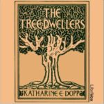 The Tree-Dwellers by Katharine Elizabeth Dopp Free Audiobooks and eBooks